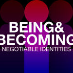 Being & Becoming—Negotiable Identities Group Exhibition